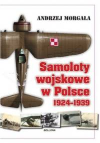 Samoloty wojskowe w Polsce 1924-1939 - Andrzej Morgała