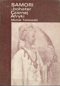 Samori. Bohater Czarnej Afryki - Michał Tymowski