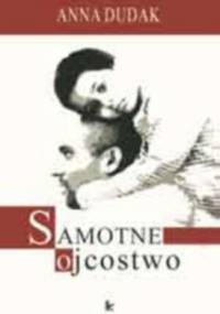 Samotne ojcostwo - Anna Dudak