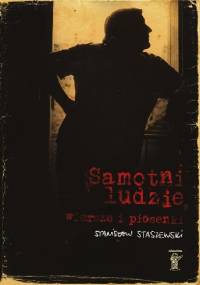 Samotni ludzie. Wiersze i piosenki - Stanisław Staszewski