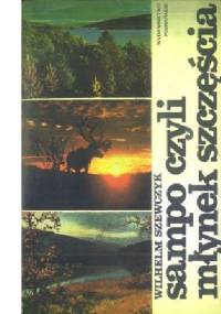 Sampo czyli młynek szczęścia: z notatnika fińskiego - Wilhelm Szewczyk