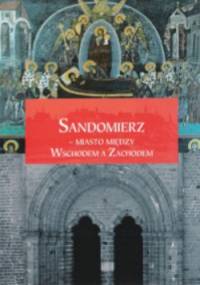 Sandomierz - miasto między Wschodem a Zachodem