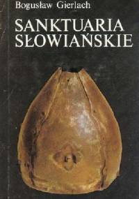 Sanktuaria słowiańskie - Bogusław Gierlach