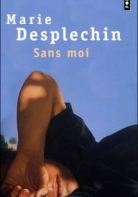 Sans moi - Marie Desplechin