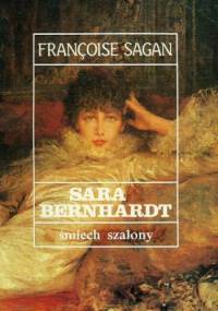 Sara Bernhardt.  Śmiech szalony - Françoise Sagan