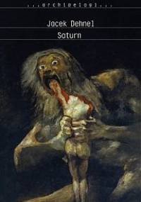 Saturn. Czarne obrazy z życia mężczyzn z rodziny Goya - Jacek Dehnel