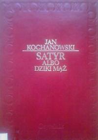 Satyr albo Dziki mąż - Jan Kochanowski