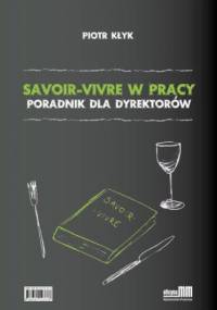 Savoir-vivre w pracy. Poradnik dla dyrektorów - Piotr Kłyk