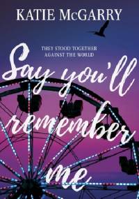 Say You'll Remember Me - Katie McGarry