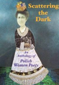 Scattering the Dark: An Anthology of Polish Women Poets