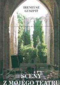 Sceny z mojego teatru - Ireneusz Guszpit