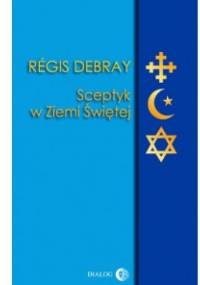 Sceptyk w Ziemi Świętej - Regis Debray