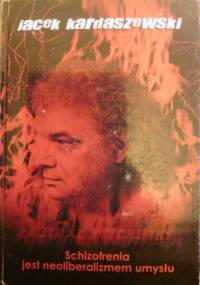 Schizofrenia jest neoliberalizmem umysłu - Jacek Kardaszewski