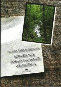 Ścieżka wie, dokąd prowadzi wędrowca - Tatiana Anna Konończuk