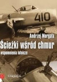 Ścieżki wśród chmur: wspomnienia lotnicze - Andrzej Morgała