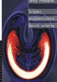 Ścieżki wtajemniczenia. Gnosis aeterna - Jerzy Prokopiuk
