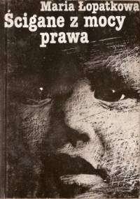 Ścigane z mocy prawa - Maria Łopatkowa