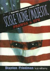 Ściśle tajne - Majestic - Prawda o UFO - Stanton Friedman