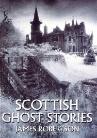 Scottish Ghost Stories - James Robertson