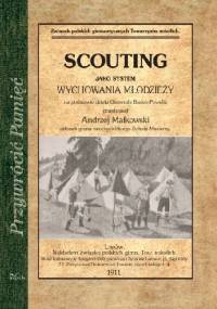 Scouting jako system wychowania młodzieży na podstawie dzieła Gienerała Baden-Powella - Andrzej Małkowski