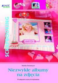 Scrapbooking: niezwykłe albumy na zdjęcia - Martha Steinmeyer