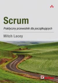 Scrum. Praktyczny przewodnik dla początkujących - Mitch Lacey