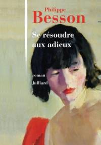 Se résoudre aux adieux - Philippe Besson