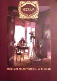 Secesja w zbiorach Muzeum Mazowieckiego w Płocku - praca zbiorowa