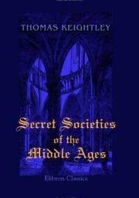 Secret Societies of the Middle Ages - Thomas Keightley