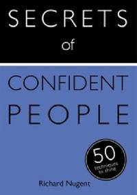 Secrets of Confident People. 50 techniques to shine - Richard Nugent