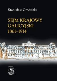 Sejm Krajowy Galicyjski 1861-1914 - Stanisław Grodziski