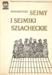 Sejmy i sejmiki szlacheckie - Marek Borucki