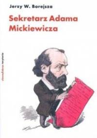 Sekretarz Adama Mickiewicza - Jerzy Wojciech Borejsza