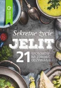 Sekretne życie jelit. 21 sposobów na zdrowe odżywianie