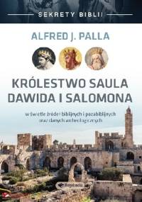Sekrety Biblii Królestwo Saula Dawida i Salomona - Alfred Jan Palla