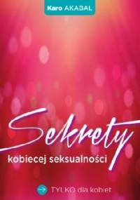 Sekrety kobiecej seksualności - Karo Akabal