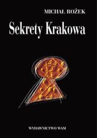 Sekrety Krakowa. Ludzie  zdarzenia  idee - Michał Rożek