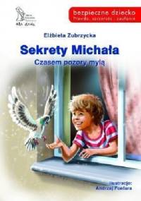Sekrety Michała. Czasem pozory mylą. - Elżbieta Zubrzycka