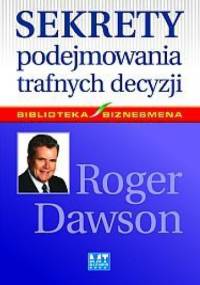 Sekrety podejmowania trafnych decyzji - Roger Dawson