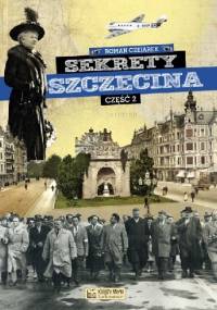 Sekrety Szczecina. Część 2 - Roman Czejarek