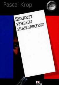 Sekrety wywiadu francuskiego - Pascal Krop