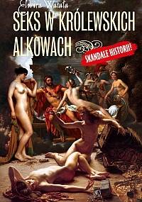 Seks w królewskich alkowach - Elwira Watała