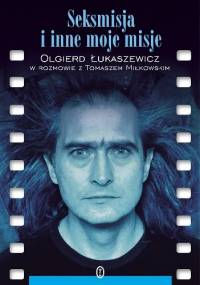 Seksmisja i inne moje misje - Tomasz Miłkowski, Olgierd Łukaszewicz