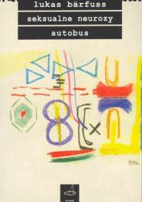 Seksualne neurozy. Autobus - Lukas Bärfuss