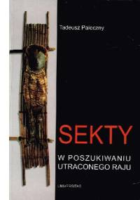 Sekty - w poszukiwaniu utraconego raju - Tadeusz Paleczny