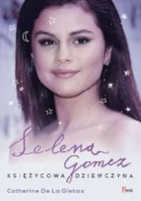 Selena Gomez. Księżycowa dziewczyna - Catherine de la Glétais