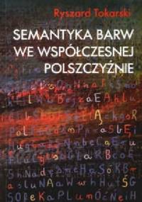 Semantyka barw we współczesnej polszczyźnie - Ryszard Tokarski