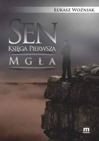Sen, księga pierwsza: Mgła - Łukasz Woźniak
