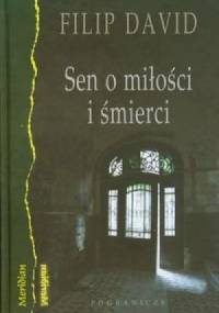 Sen o miłości i śmierci - Filip David