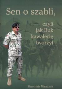 "Sen o szabli, czyli jak Buk kawalerię tworzył" - Sławomir Miszczuk
